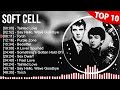 S O F T C E L L Greatest Hits Top 100 Artists To Listen In 2022 2023
