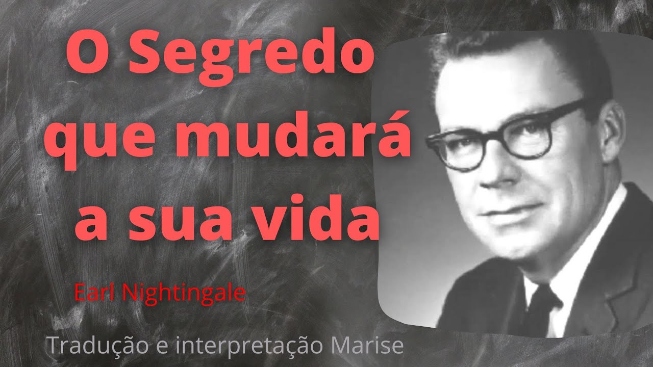 O segredo que mudará a sua vida | O estranho segredo | Earl Nightingale