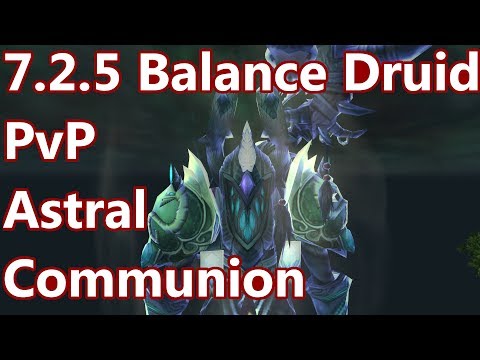 Astral Communion - 7.2.5 Balance Druid PvP - WoW Legion