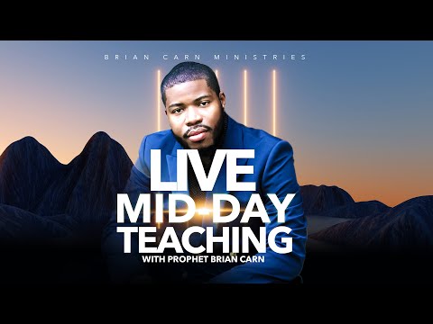 Mid-Day Teaching with Prophet Brian Carn