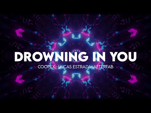 Coopex, Lucas Estrada & Afterfab - Drowning In You