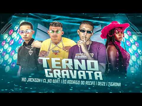 CL NO BEAT, MC JACKSON, EO RODRIGO DO RECIFE, DEIZE TRIGONA - TERNO E GRAVATA - BREGA FUNK