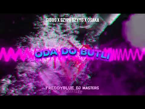 Gibbs x Szymi Szyms x OsaKa - Oda do butli (FreddyBlue & @djmasters1846 Bootleg) NOWOŚĆ 2022