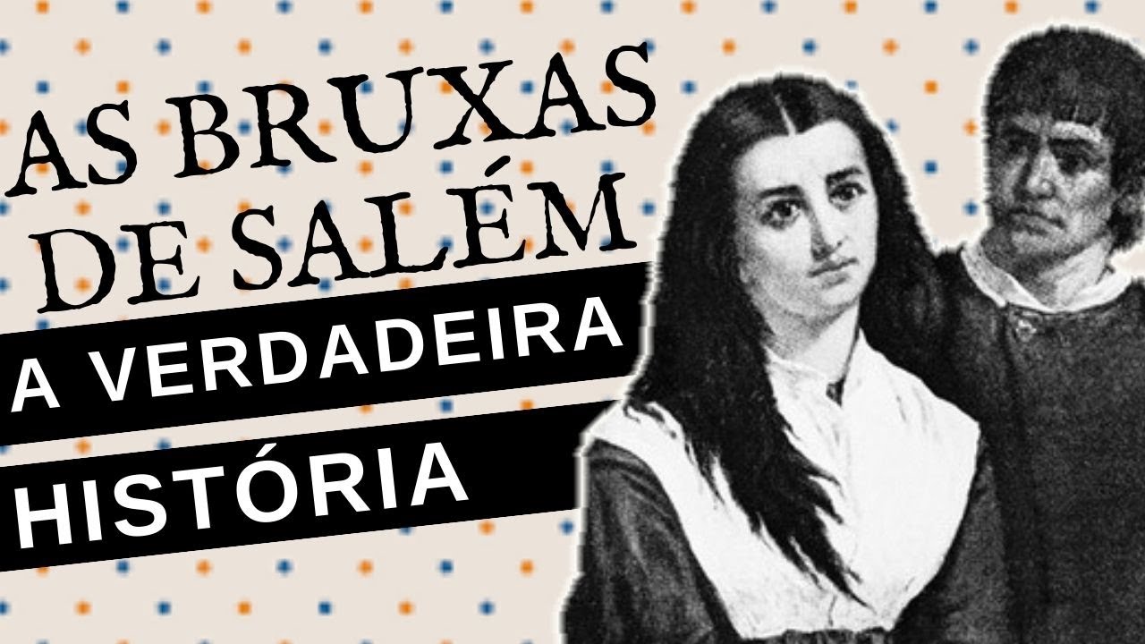 A BIZARRA HISTÓRIA REAL DAS BRUXAS DE SALÉM
