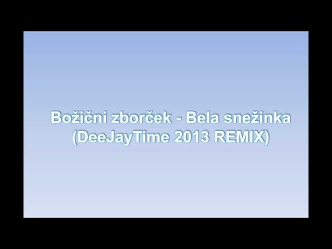 Bozicni zborcek - Bela snezinka (DeeJayTime 2013 REMIX)