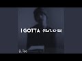 I Gotta (feat. KJ-52)