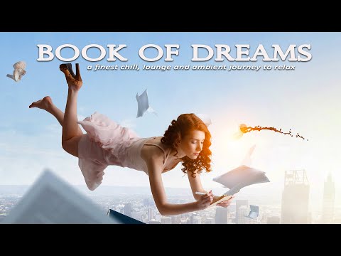 Book of Dreams – a Finest Chill, Lounge and Ambient Journey to Relax - Full Album