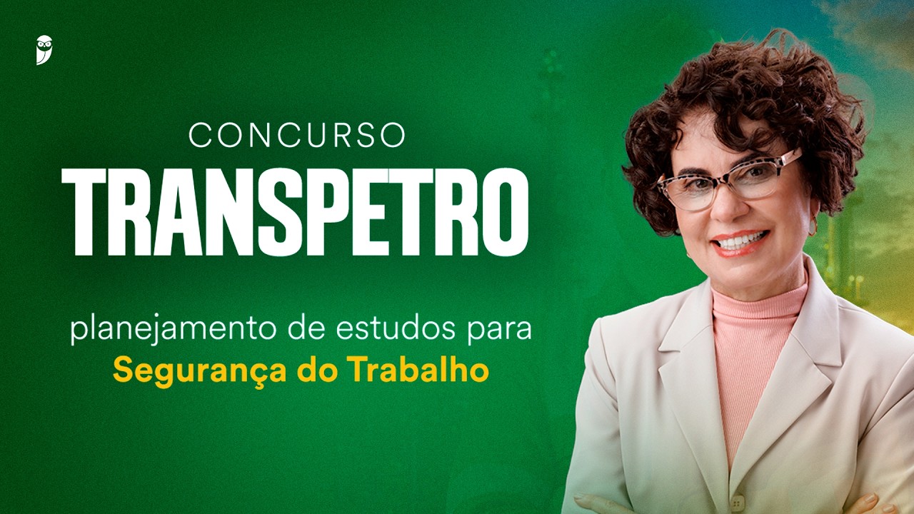 Concurso Transpetro: planejamento de estudos para Segurança do Trabalho