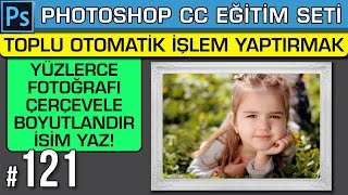 121: Yüzlerce Fotoğrafa Seri Otomatik Toplu İşlem Yaptırmak | Photoshop Dersleri