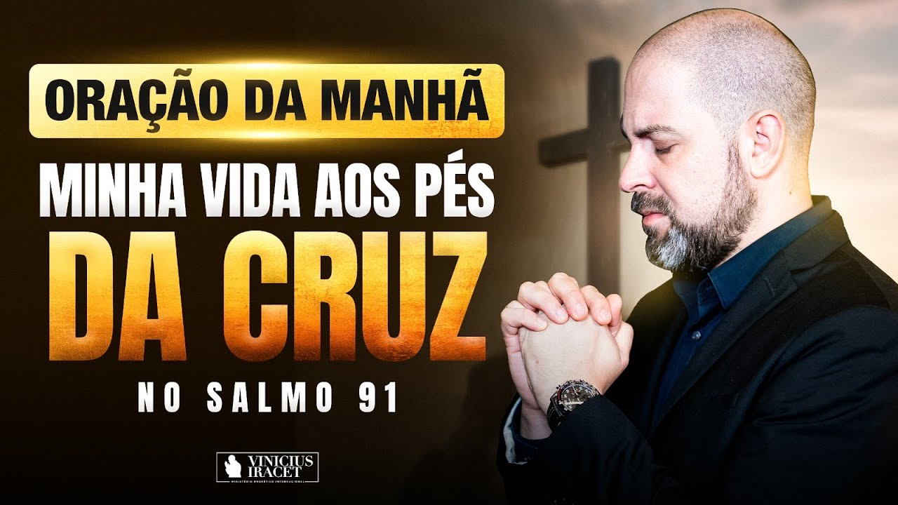 MORNING PRAYER IN PSALM 91 - MY LIFE AT THE FOOT OF THE CROSS - THE BLESSING RELEASED @ViniciusIr...