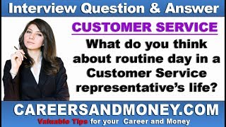 Describe a routine day in Customer Service Rep’s life? Customer Service Interview Q & A Series