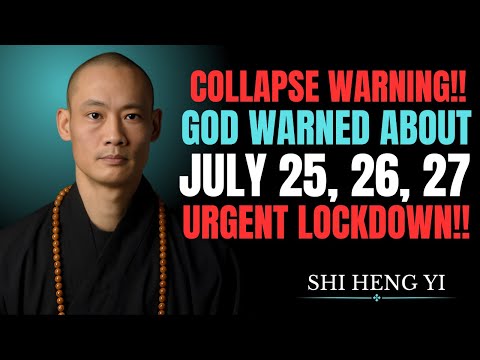 ⚠️ EMERGENCY ALERT: God Warned About July 25–27 – Shi Heng Yi Says Prepare for Total Shutdown!
