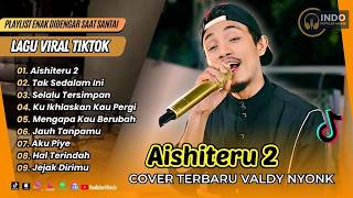 Download lagu AISHITERU 2 - VALDY NYONK | TAK SEDALAM INI  | SELALU TERSIMPAN || LAGU POP TERPOPULER 2026 mp3