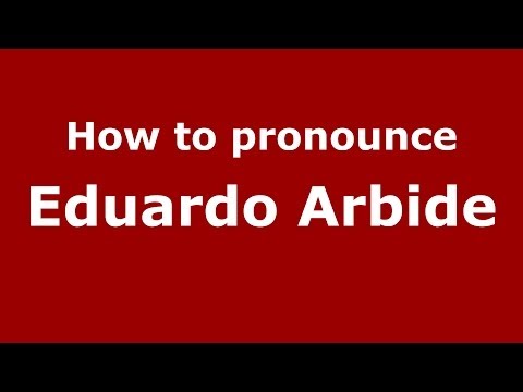 How to pronounce Eduardo Arbide (Spanish/Spain) - PronounceNames.com