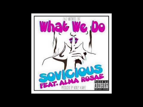 "What We Do" SoVicious Ft Alma Rosae Produced By Money Alwayz