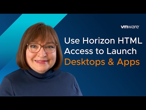 Using VMware Horizon HTML Access to Launch Desktops and Apps