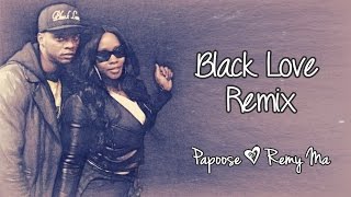 Black Love Remix Lyrics ~ Papoose, Remy Ma