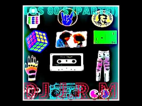 Dj J.R.M - LOS 80's (Parte1) (Set mezclado BLOGSPOT J.R.M Part 1)