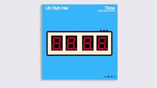Uh Huh Her - Time (Battle Tapes Remix)