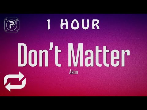 [1 HOUR 🕐 ] Akon - Don't Matter (Lyrics)