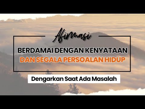 afirmasi berdamai dengan kenyataan dan segala persoalan hidup | dengarkan saat ada masalah