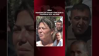 Babasının son sözleri yürek burktu! “Telefonum açık, ara beni”