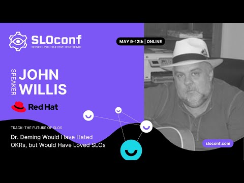 SLOconf 2022: John Willis - Dr Deming Would Hate OKRs