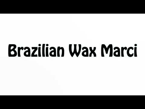 Learn How To Pronounce Brazilian Wax Marci