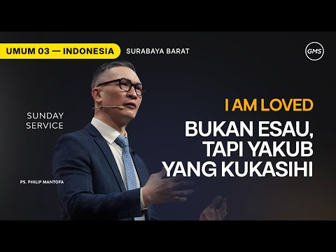 I Am Loved : Bukan Esau, Tapi Yakub yang Kukasihi - Ps. Philip Mantofa (GMS Church)