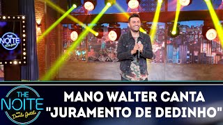 Mano Walter canta &quot;Juramento de dedinho&quot; | The Noite (05/10/18)