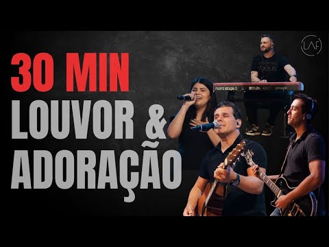 30 Minutos de Louvor e Adoração (AO VIVO) - LAF - Louvor e Adoração Filadélfia