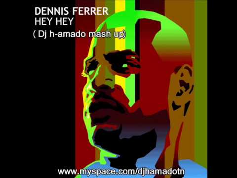 Dennis Ferrer - Hey Hey ( dj h-amado mash up).wmv