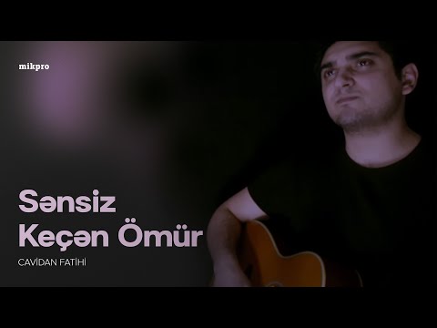Cavidan Fatihi — Sənsiz Keçən Ömür