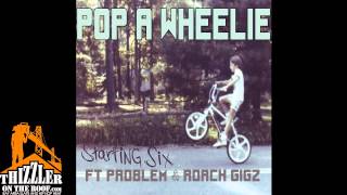 Starting Six ft. Roach Gigz & Problem - Pop A Wheelie [Thizzler.com]