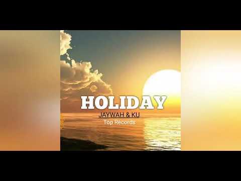 Jaywah X Ku_ Holiday ( Official Audio) 2021