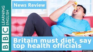 Britain must diet, say top health officials: BBC News Review