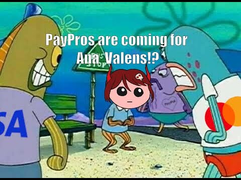 Paypros Are Blacklisting Ana Valens?!
