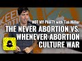 Never Abortion vs  Whenever Abortion | Not My Party with Tim Miller