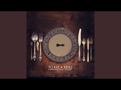 Cannibals With Cutlery Reprise - To Kill A King
