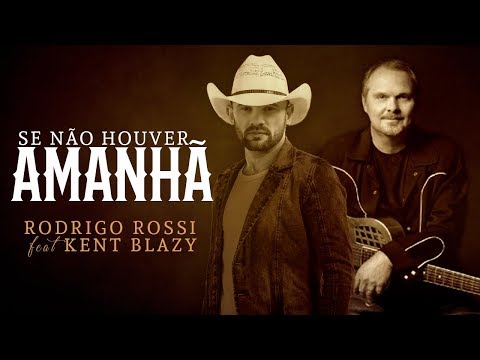 Rodrigo Rossi / Kent Blazy- Se Não Houver Amanhã (If Tomorrow Never Comes)