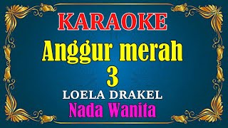 Download lagu ANGGUR MERAH 3 - Loela Drakel ||  KARAOKE HD - Nada Wanita mp3