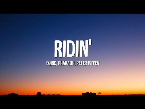 EQRIC, PHARAØH, Peter Piffen - Ridin' (Lyrics)
