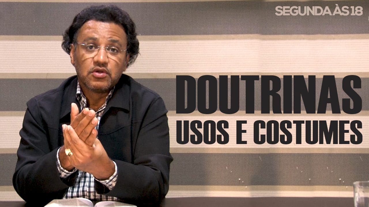 Segunda às 18 - Doutrinas: Usos e Costumes