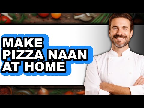 How To Make Pizza Naan At Home - Full Guide