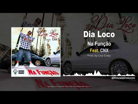 Dia Loco - Na Função (Feat. CNX) Prod. by Lico Crazy (Áudio)