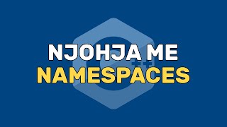 Njohja me Namespaces | Funksionet dhe Dokumentat | C++ | Programim | Informatikë