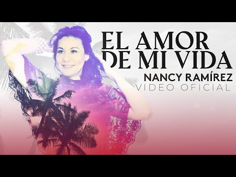 El Amor De Mi Vida - Nancy Ramirez (Video Clip Oficial)