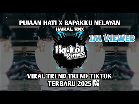 DJ PUJAAN HATI X BAPAKKU NELAYAN MENGKANE BY HAIKAL RMX VIRAL TIKTOK TERBARU 2025