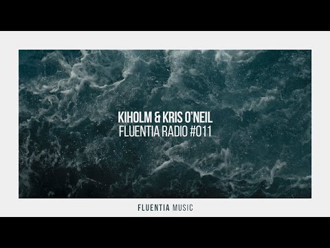 Kiholm & Kris O'Neil - Fluentia Radio #011 (Melodic House/Progressive House/Deep House/Chill House)