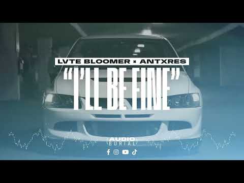 LVTE BLOOMER x ANTXRES "I'll be fine" 🔥 🐶 🔥 | Audio Burial